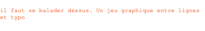 2003 il faut se balader dessus. Un jeu graphique entre lignes et typo 